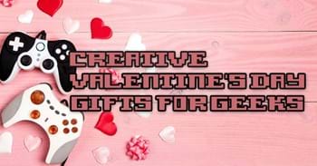 Creative Valentine's Day Gifts for Geeks