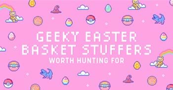 Geeky Easter Basket Stuffers