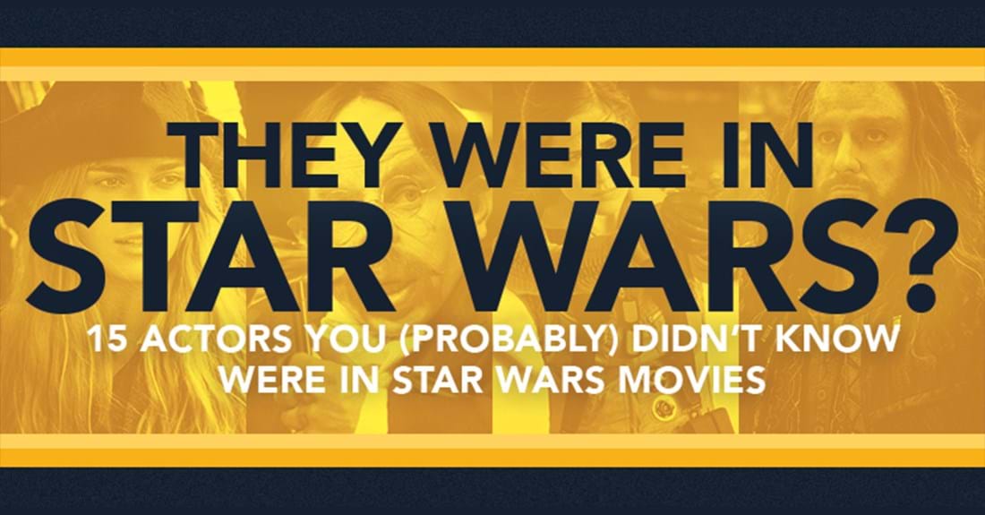 &ldquo;They Were in Star Wars?&rdquo; 15 Actors You Probably Didn’t Know Were in
