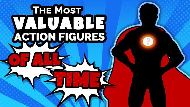 The Most Valuable Action Figures of All Time