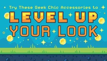 Try These Geek Chic Accessories to Level Up Your Look