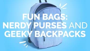 FUN Bags: Nerdy Purses and Geeky Backpacks