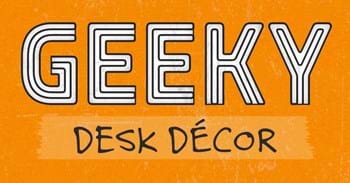 Geeky Desk Décor