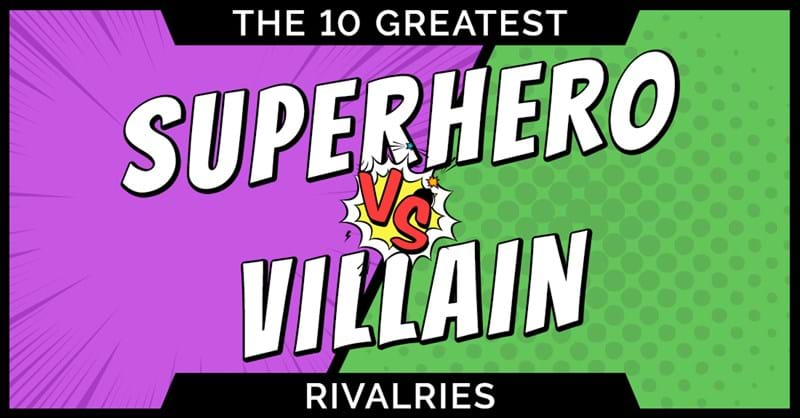 The 10 Greatest Superhero Vs Villain Rivalries Blog