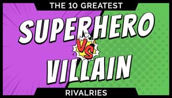 Greatest Superhero vs Villain Rivalries Top Ten